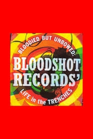 Bloodied But Unbowed: Bloodshot Records' Life In The Trenches