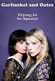  Garfunkel and Oates: Trying to Be Special (2016) 